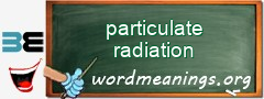 WordMeaning blackboard for particulate radiation